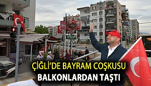 Çiğli’de bayram coşkusu balkonlardan taştı