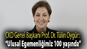 CKD Genel Başkanı Prof. Dr. Tülin Oygür: “Ulusal Egemenliğimiz 100 yaşında”