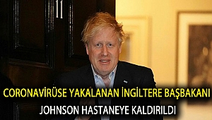 Corona virüse yakalanan İngiltere Başbakanı Johnson hastaneye kaldırıldı