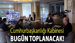 Cumhurbaşkanlığı Kabinesi bugün toplanacak!