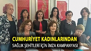 Cumhuriyet Kadınlarından sağlık şehitleri için imza kampanyası