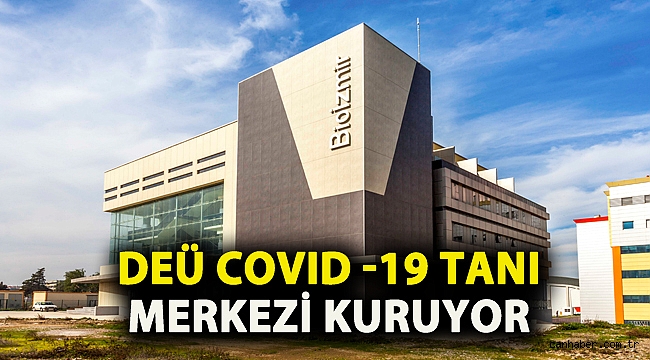 DEÜ COVID -19 TANI MERKEZİ KURUYOR