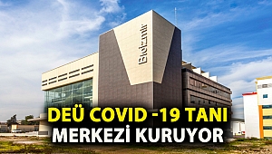 DEÜ COVID -19 TANI MERKEZİ KURUYOR