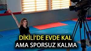 Dikili’de Evde Kal Ama Sporsuz Kalma