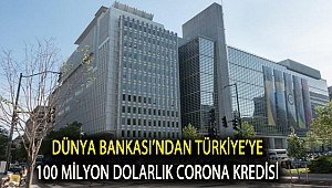 Dünya Bankası’ndan Türkiye’ye 100 milyon dolarlık corona kredisi