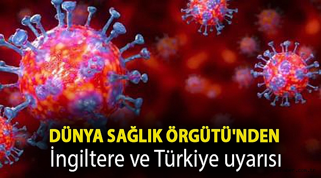 Dünya Sağlık Örgütü'nden İngiltere ve Türkiye uyarısı