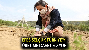 EFES SELÇUK TÜRKİYE’Yİ ÜRETİME DAVET EDİYOR