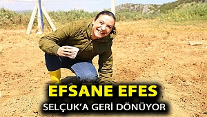 EFSANE EFES SELÇUK’A GERİ DÖNÜYOR