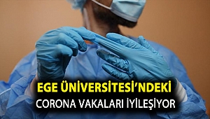 Ege Üniversitesi’ndeki corona vakaları iyileşiyor