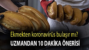 Ekmekten koronavirüs bulaşır mı? Uzmandan 10 dakika önerisi