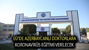 EÜ’de Azerbaycanlı doktorlara koronavirüs eğitimi verilecek