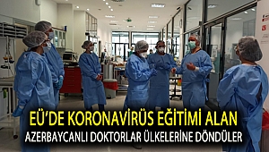 EÜ'de koronavirüs eğitimi alan Azerbaycanlı doktorlar ülkelerine döndüler
