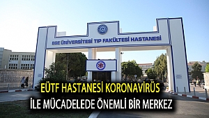 EÜTF Hastanesi koronavirüs ile mücadelede önemli bir merkez