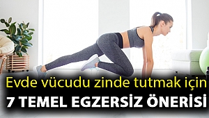 Evde vücudu zinde tutmak için 7 temel egzersiz önerisi