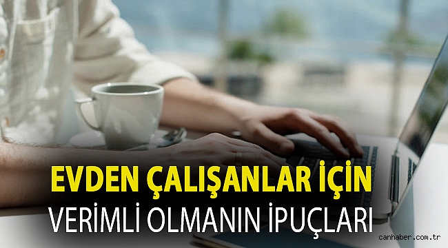 EVDEN ÇALIŞANLAR İÇİN VERİMLİ OLMANIN İPUÇLARI