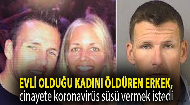 Evli olduğu kadını öldüren erkek, cinayete koronavirüs süsü vermek istedi