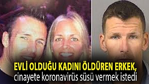 Evli olduğu kadını öldüren erkek, cinayete koronavirüs süsü vermek istedi