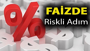 Faizde riskli adım