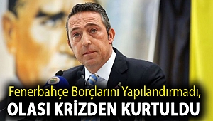 Fenerbahçe borçlarını yapılandırmadı, olası krizden kurtuldu