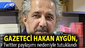 Gazeteci Hakan Aygün, Twitter paylaşımı nedeniyle tutuklandı