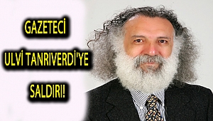 Gazeteci Tanrıverdi'ye saldırı!
