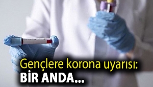 Gençlere korona uyarısı: Bir anda...