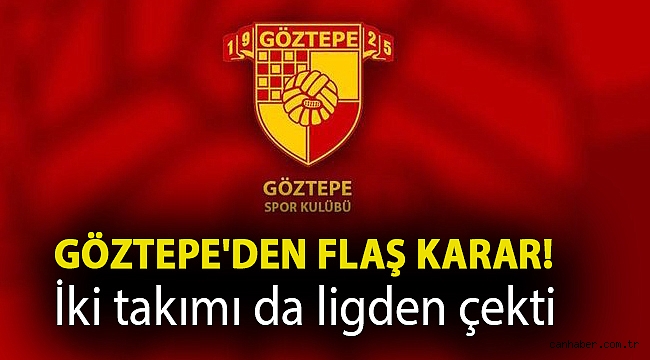 Göztepe'den flaş karar! İki takımı da ligden çekti