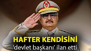 Hafter kendisini 'devlet başkanı' ilan etti