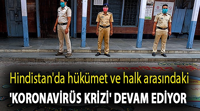 Hindistan'da hükümet ve halk arasındaki 'koronavirüs krizi' devam ediyor