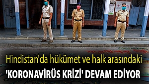 Hindistan'da hükümet ve halk arasındaki 'koronavirüs krizi' devam ediyor