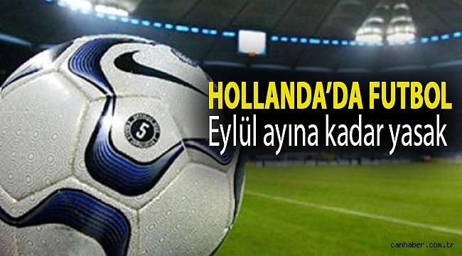 Hollanda’da futbol Eylül ayına kadar yasak