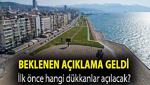 İlk önce hangi dükkanlar açılacak? Beklenen Açıklama Geldi
