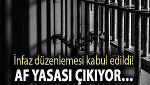 İnfaz düzenlemesi kabul edildi! Af yasası çıkıyor…