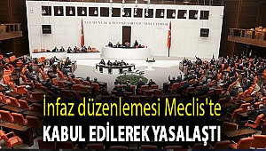 İnfaz düzenlemesi Meclis'te kabul edilerek yasalaştı