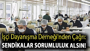 İşçi Dayanışma Derneği'nden çağrı: Sendikalar sorumluluk alsın!