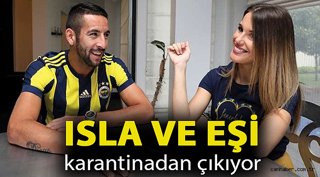 Isla ve eşi karantinadan çıkıyor