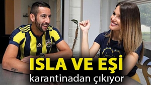Isla ve eşi karantinadan çıkıyor