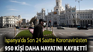 İspanya'da son 24 saatte koronavirüsten 950 kişi daha hayatını kaybetti