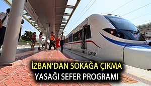 İZBAN'DAN SOKAĞA ÇIKMA YASAĞI SEFER PROGRAMI