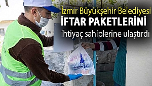 İzmir Büyükşehir Belediyesi iftar paketlerini ihtiyaç sahiplerine ulaştırdı