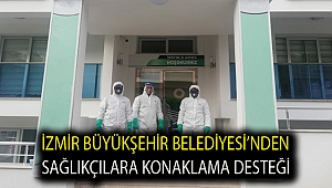 İzmir Büyükşehir Belediyesi’nden sağlıkçılara konaklama desteği
