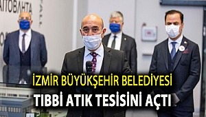 İzmir Büyükşehir Belediyesi tıbbi atık tesisi açtı