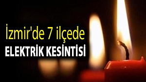 İzmir'de 7 ilçede elektrik kesintisi