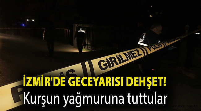 İzmir'de geceyarısı dehşet! Kurşun yağmuruna tuttular