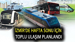 İzmir’de hafta sonu için toplu ulaşım planlandı