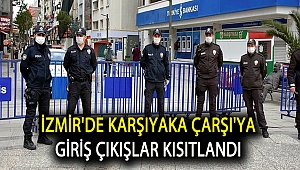 İzmir'de Karşıyaka Çarşı'ya giriş çıkışlar kısıtlandı