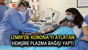 İzmir’de Korona’yı atlatan hemşire plazma bağışı yaptı