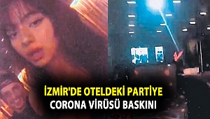 İzmir'de Oteldeki partiye Corona Virüsü baskını