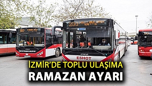 İzmir’de toplu ulaşıma Ramazan ayarı