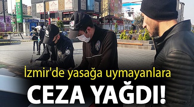İzmir'de yasağa uymayanlara ceza yağdı!